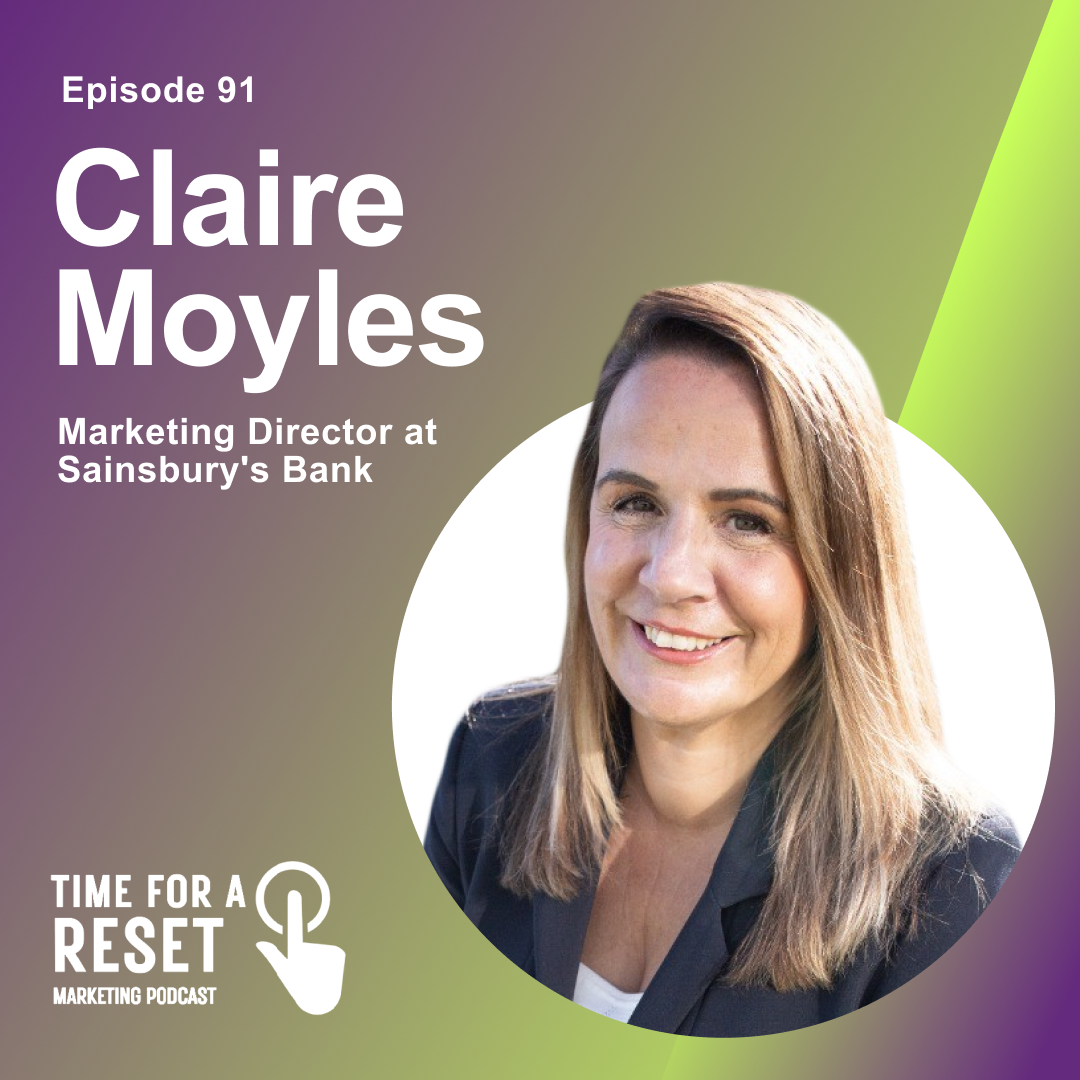 Elevating Marketing to Strategic Leadership with Claire Moyles, Marketing Director at Sainsbury’s Bank