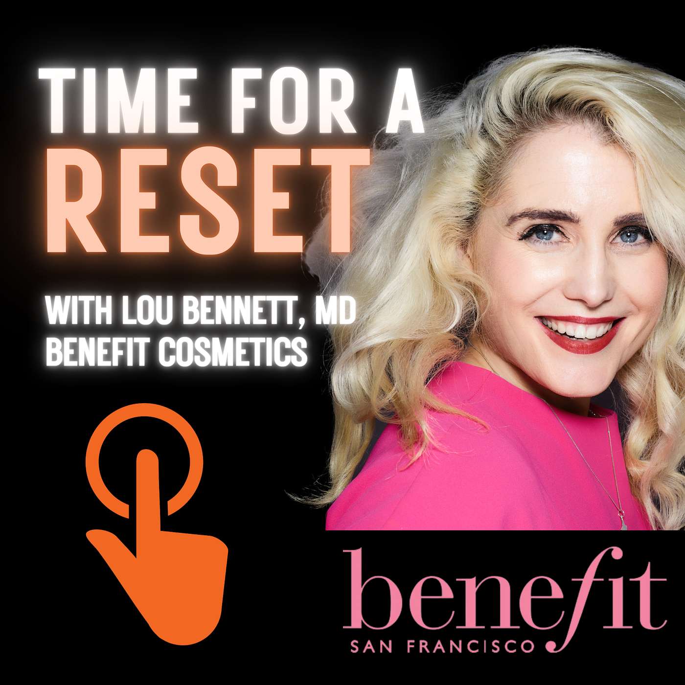 Time for a Reset: Marketing Podcast with Lou Bennett, MD at Benefit Cosmetics.
