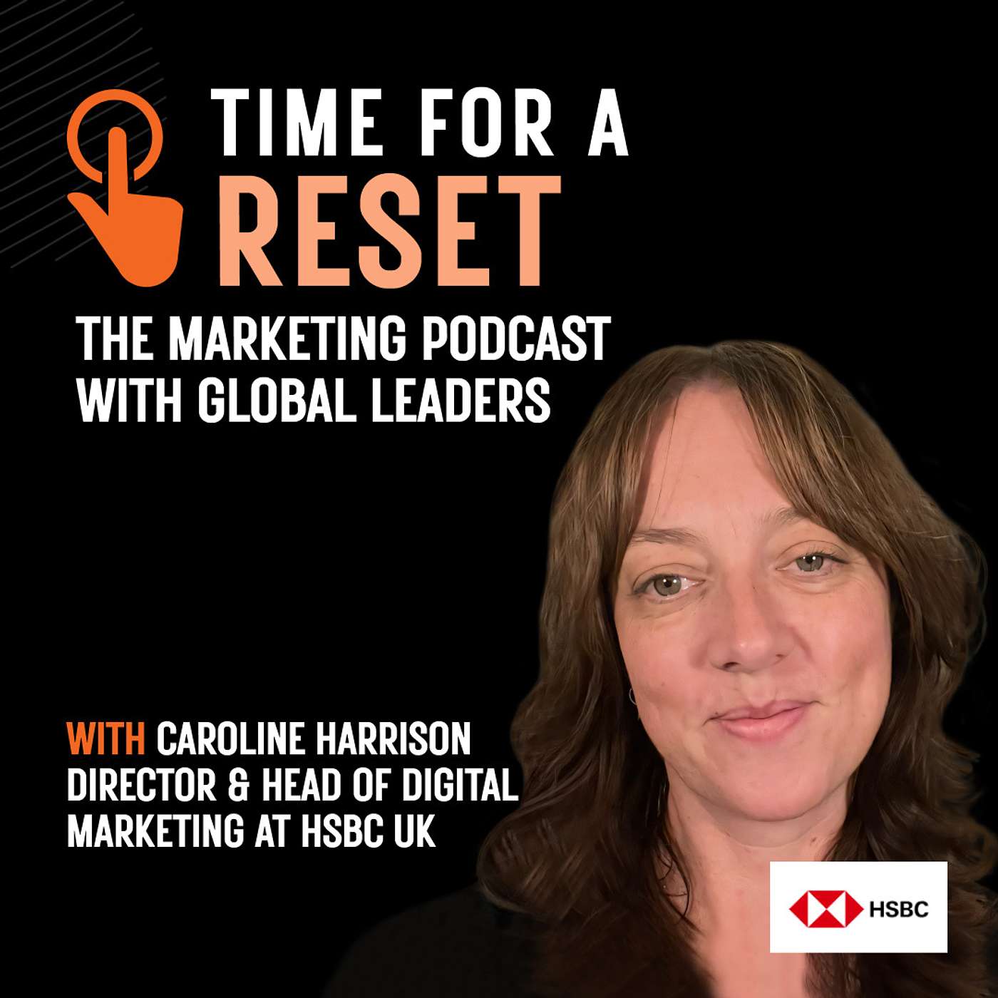 Time for a Reset: Marketing Podcast with Caroline Harrison, Director of digital marketing at HSBC UK