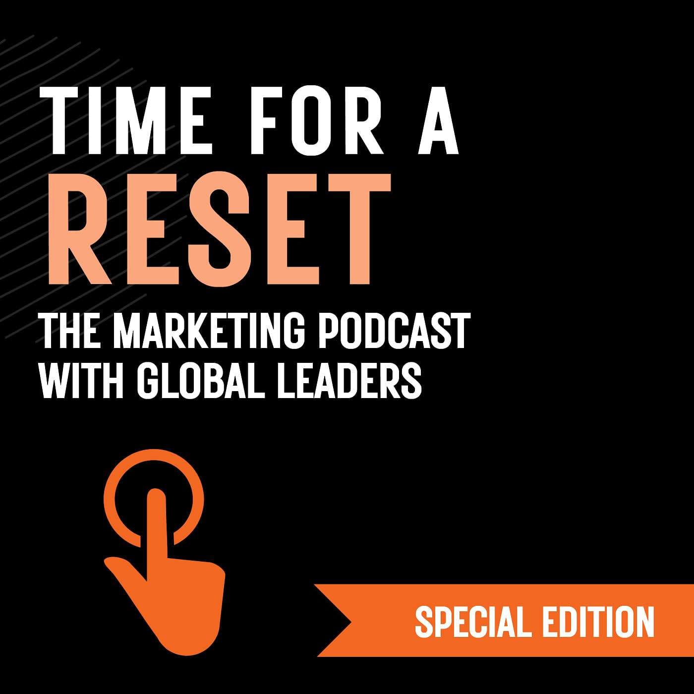 Time for a Reset: Marketing Podcast with Global Leaders