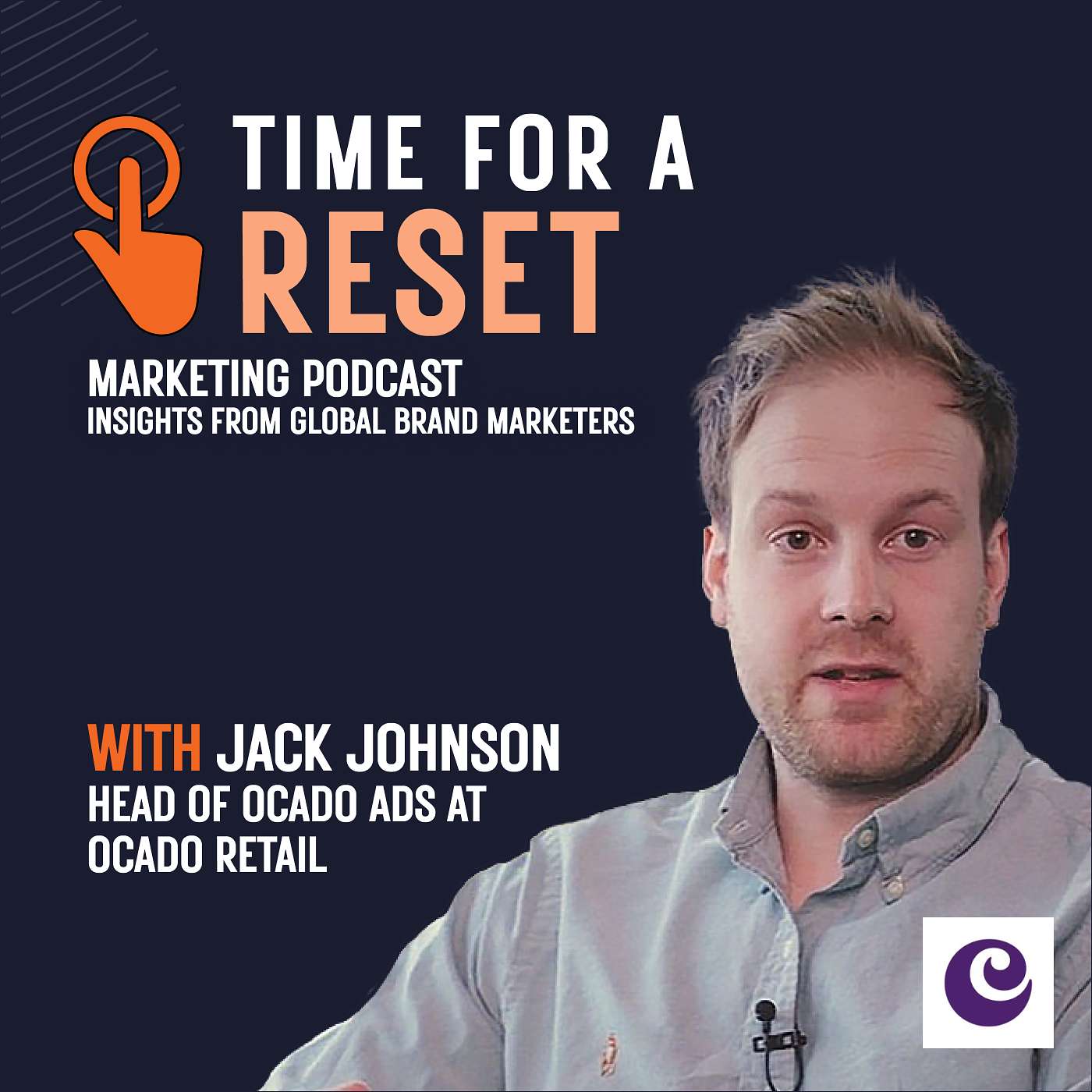 Time for a Reset: Marketing Podcast with Jack Johnson, Head of Ocado Ads at Ocado retail