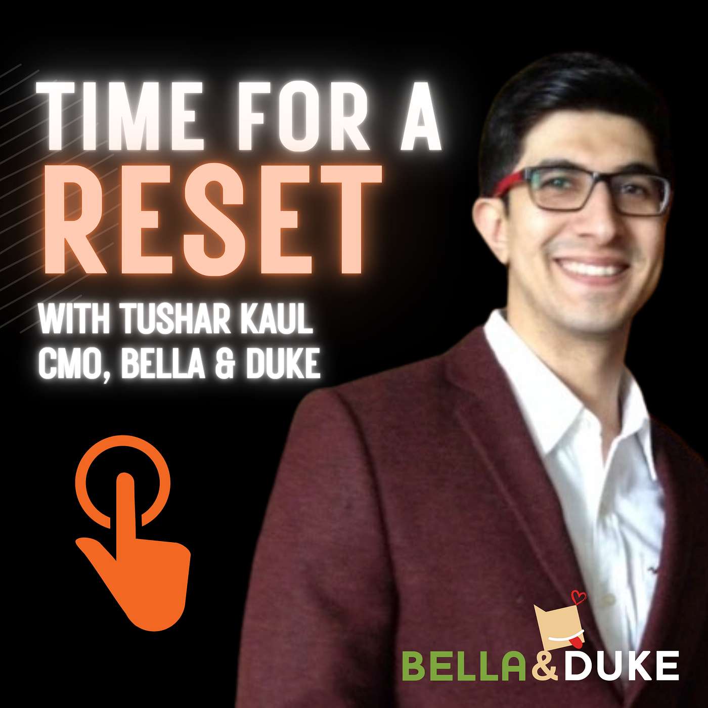Time for a Reset: Marketing Podcast with Tushar Kaul, CMO of Bella & Duke