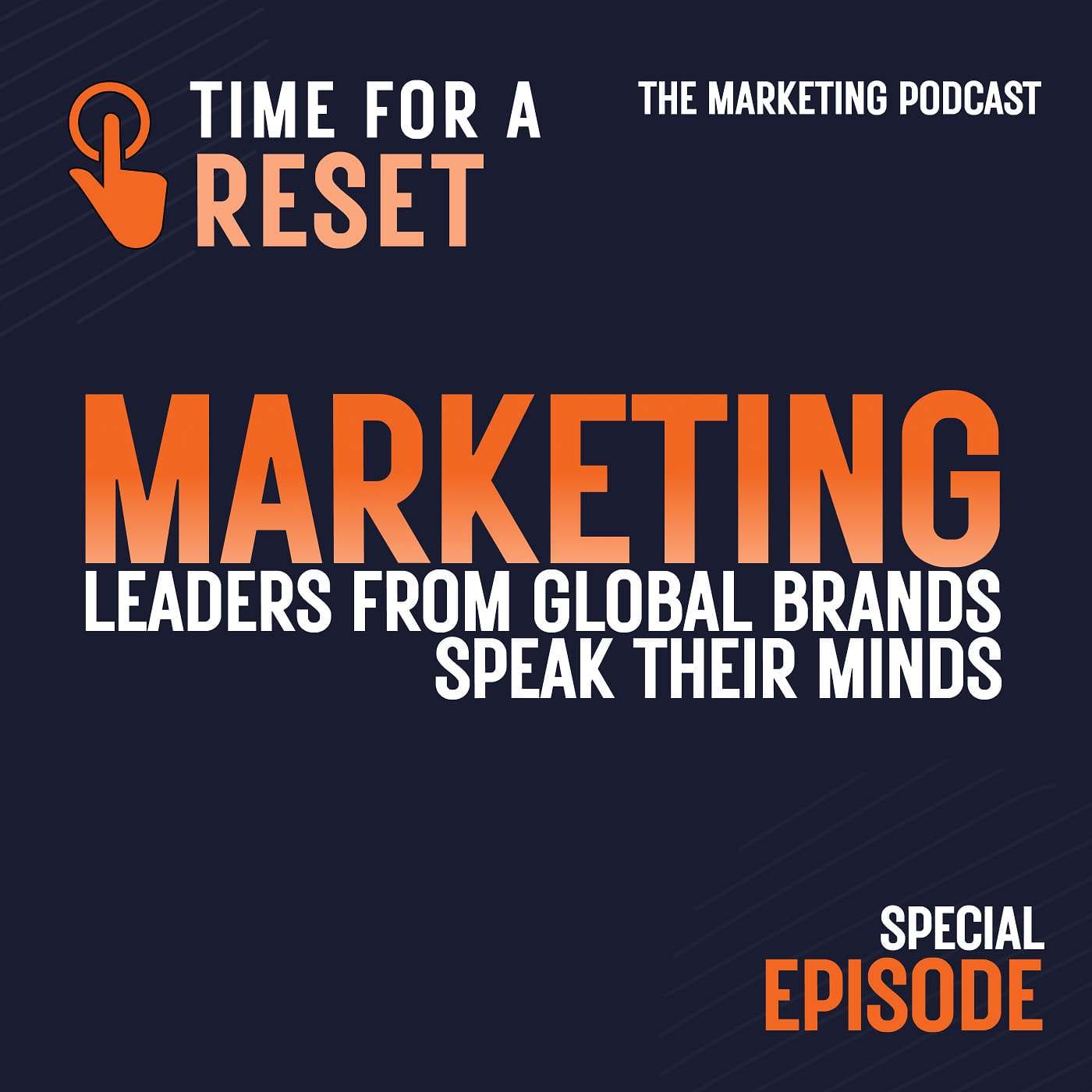 Time for a Reset: Marketing Podcast with Leaders from Global Brands, Speak their minds