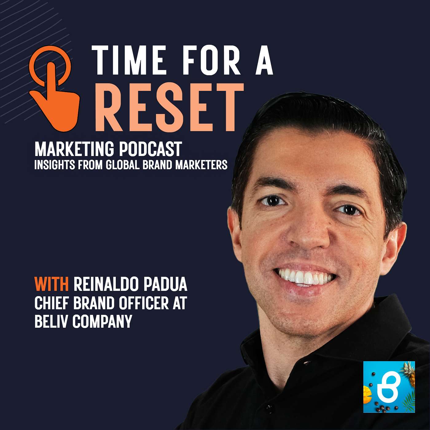 Time for a Reset: Marketing Podcast with Reinaldo Padua, Chief brand officer at Beliv company