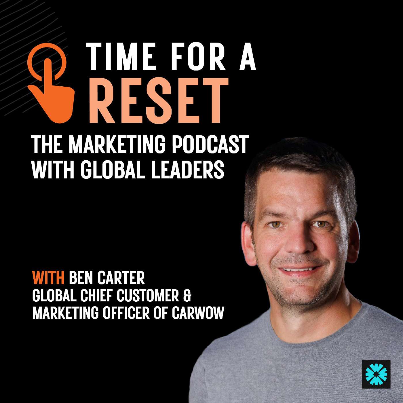 Time for a Reset: Marketing Podcast with Ben Carter, Global Chief customer and marketing officer at Carwow