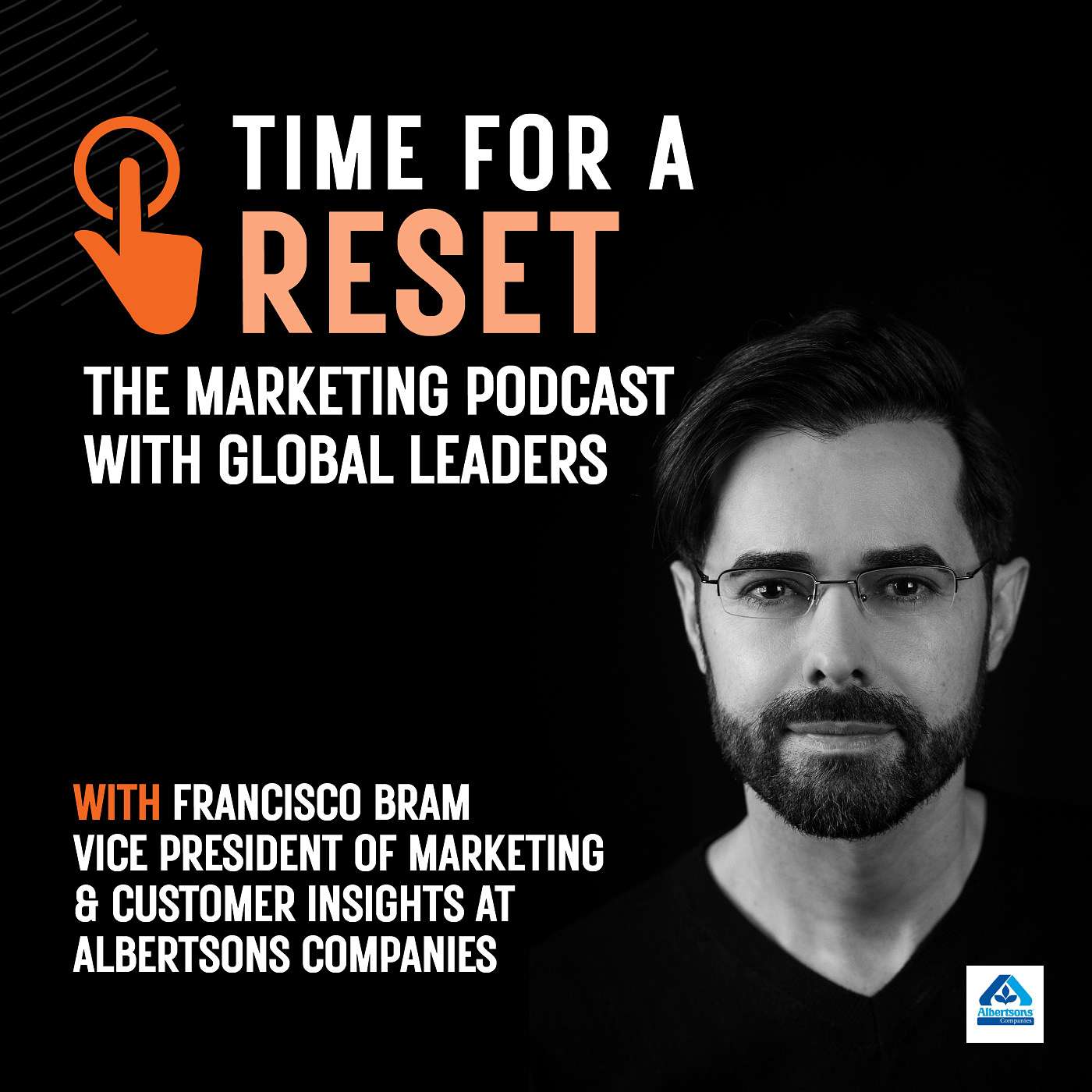 Time for a Reset: Marketing Podcast with Francisco Bram, Vice president of marketing and customer insights at Albertsons companies