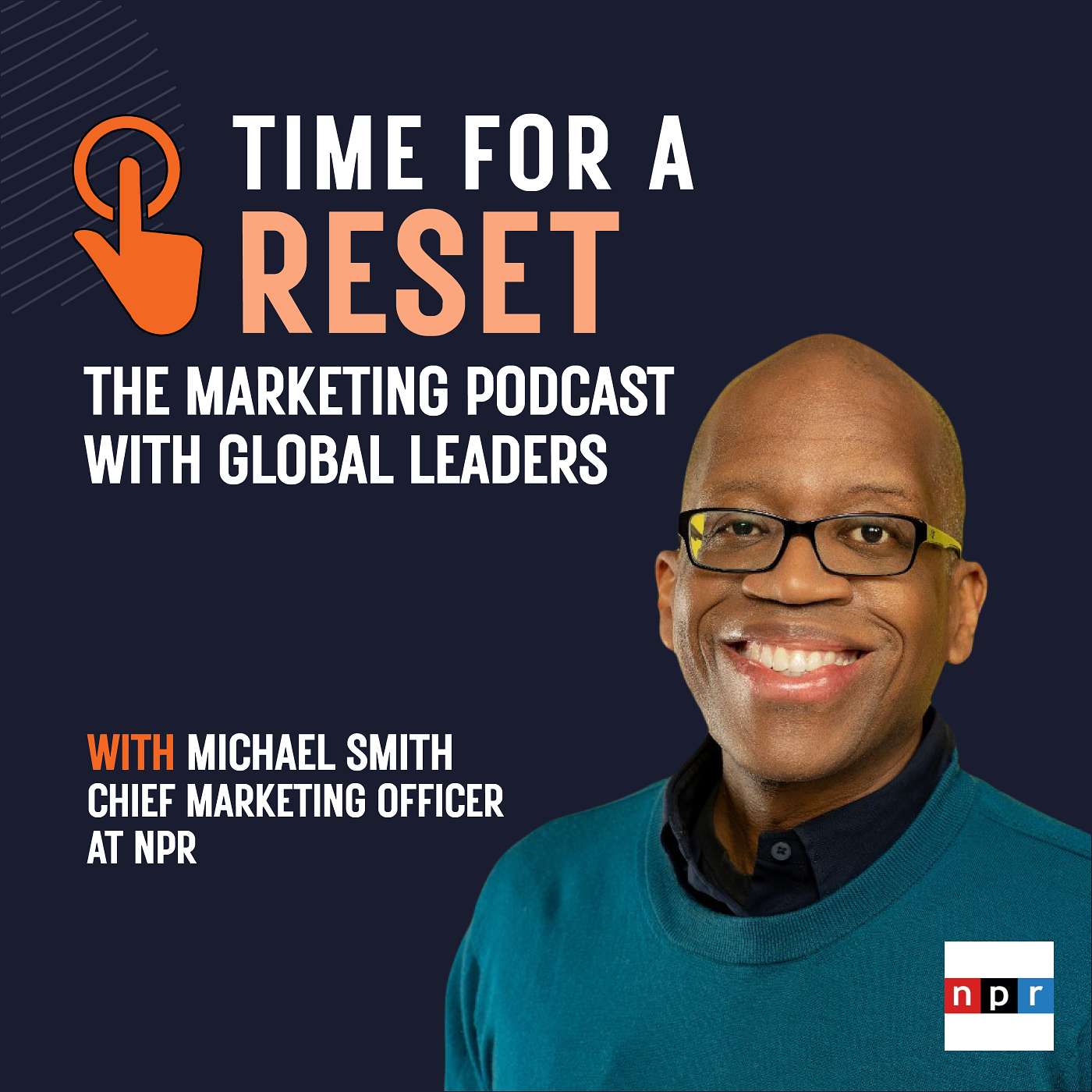 Time for a Reset: Marketing Podcast with Micheal Smith, Chief marketing officer at NPR