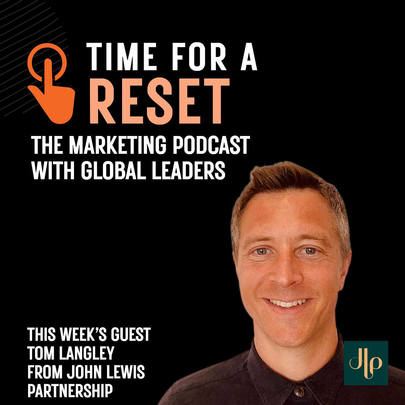 Time for a Reset: Marketing Podcast with Tom Langley from John Lewis Partnership