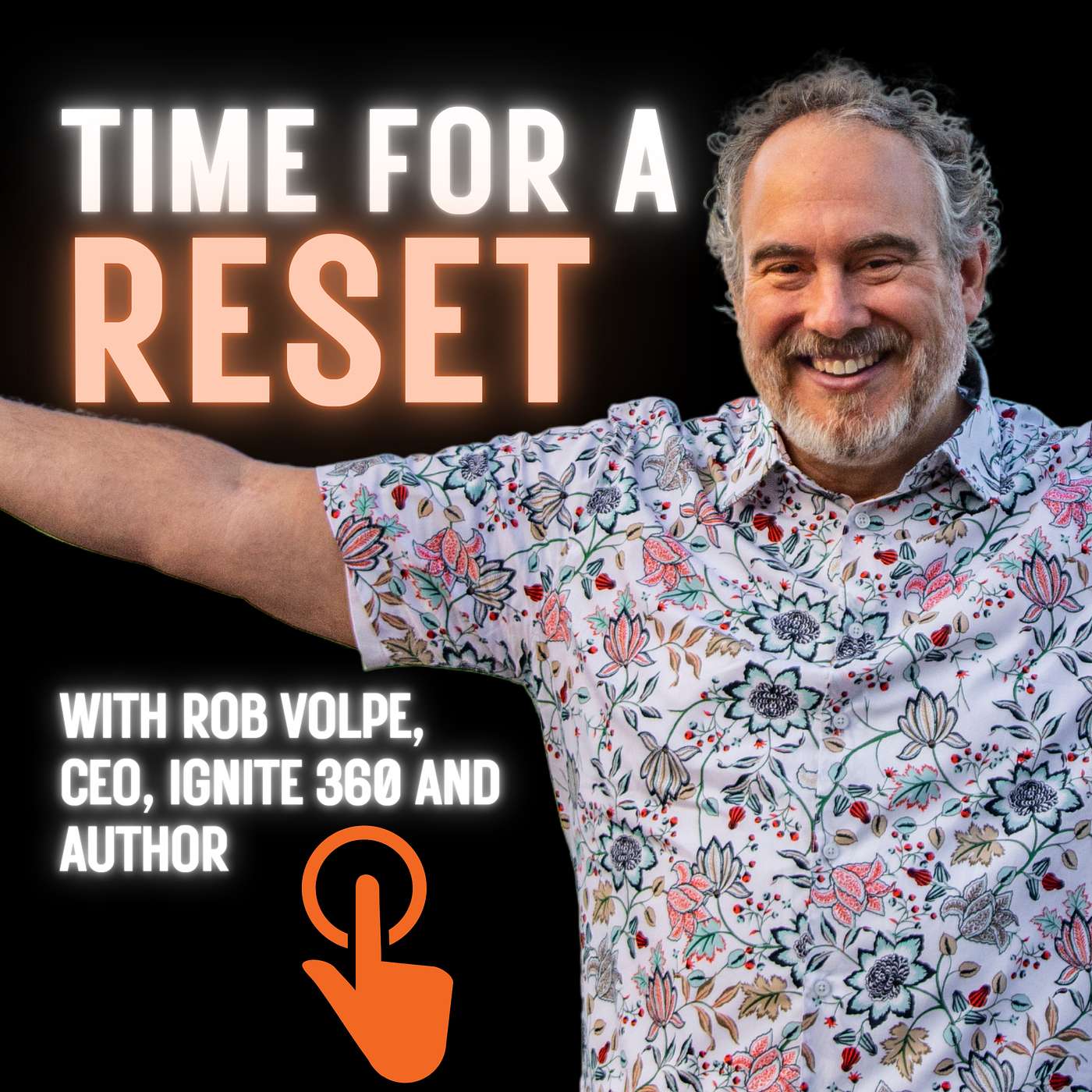 Time for a Reset: Marketing Podcast with Rob Volpe, CEO, Ignite 360 and author