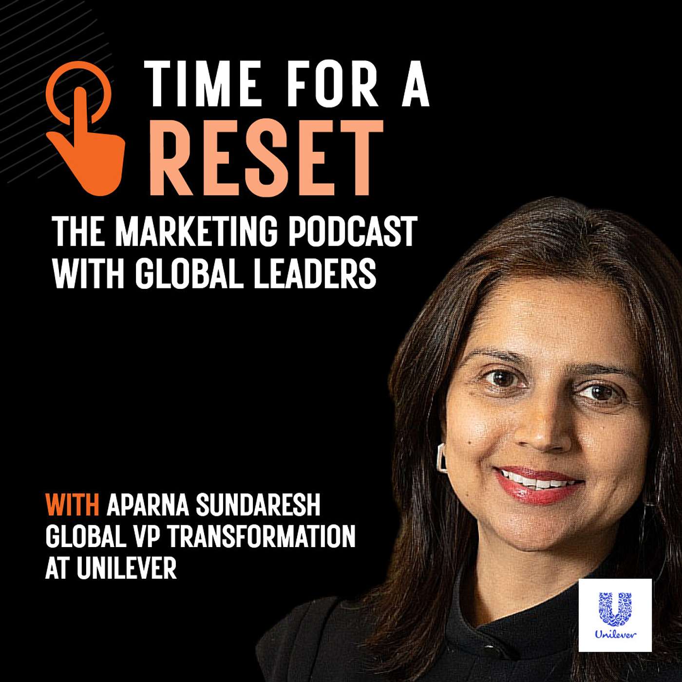 Time for a Reset: Marketing Podcast with Aparna Sundaresh, Global VP transformation at Unilever